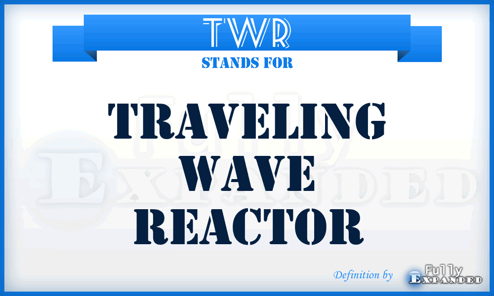 TWR - Traveling wave reactor