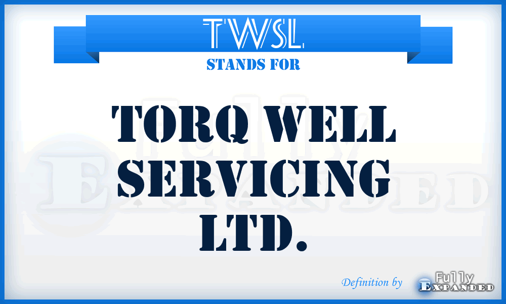 TWSL - Torq Well Servicing Ltd.