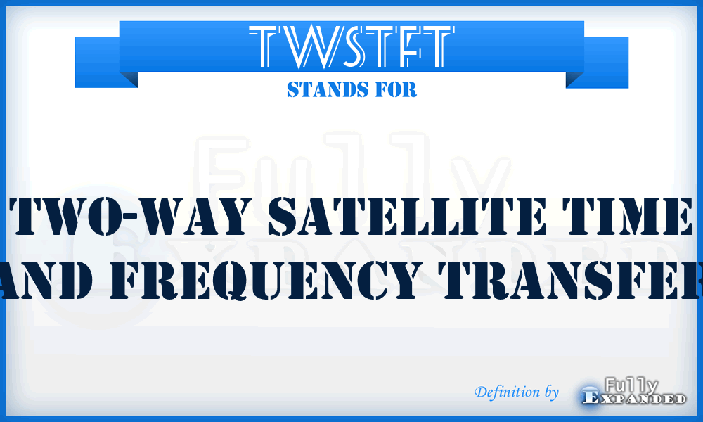 TWSTFT - Two-Way Satellite Time and Frequency Transfer