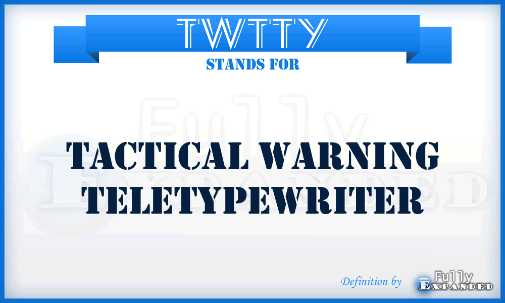 TWTTY - tactical warning teletypewriter