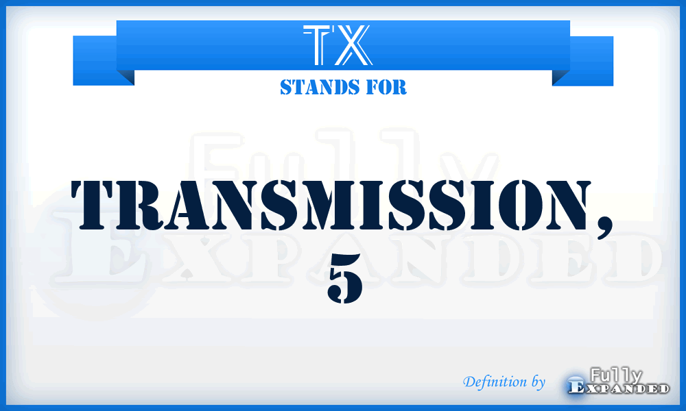 TX  - transmission, 5