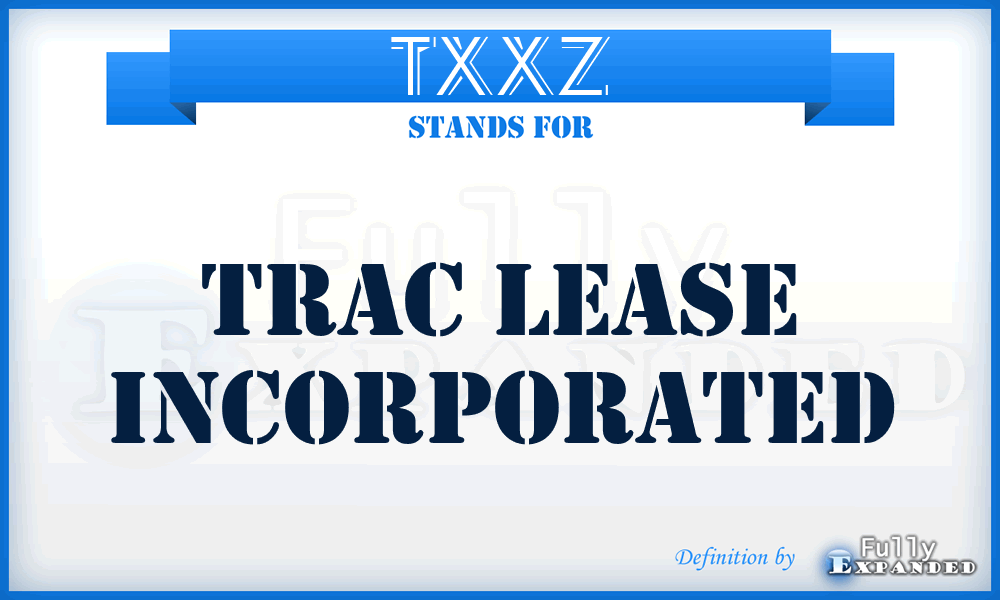 TXXZ - Trac Lease Incorporated