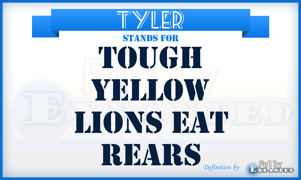 TYLER - Tough Yellow Lions Eat Rears