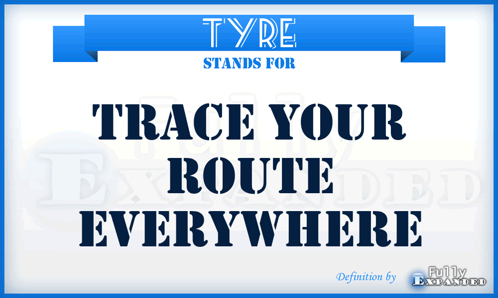 TYRE - Trace Your Route Everywhere