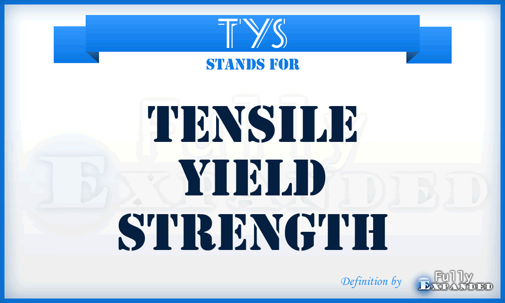 TYS - Tensile Yield Strength
