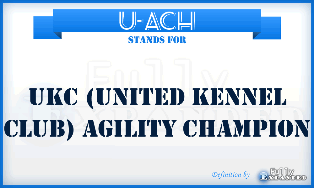 U-ACH - UKC (United Kennel Club) Agility CHampion