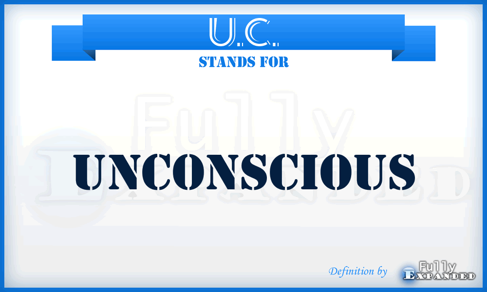 U.C. - Unconscious