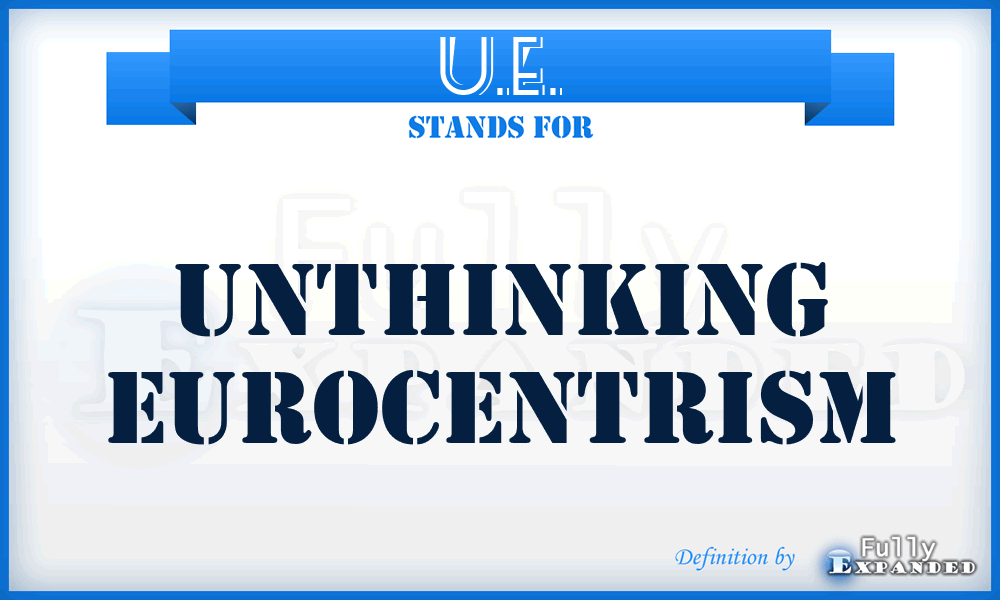 U.E. - Unthinking Eurocentrism