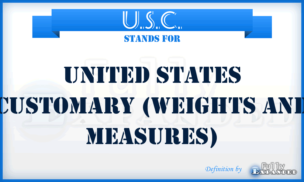 U.S.C. - United States Customary (weights and measures)