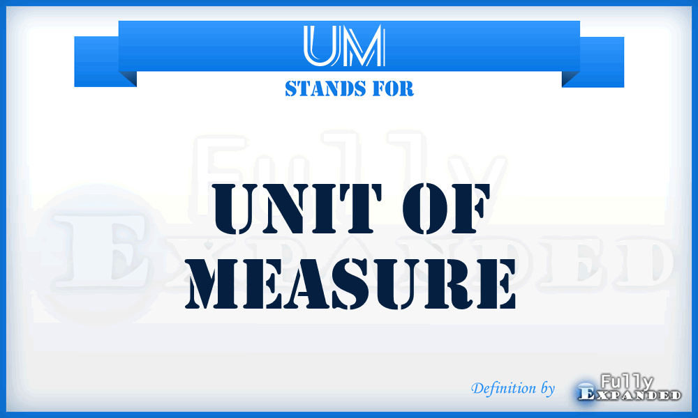 UM  - unit of measure