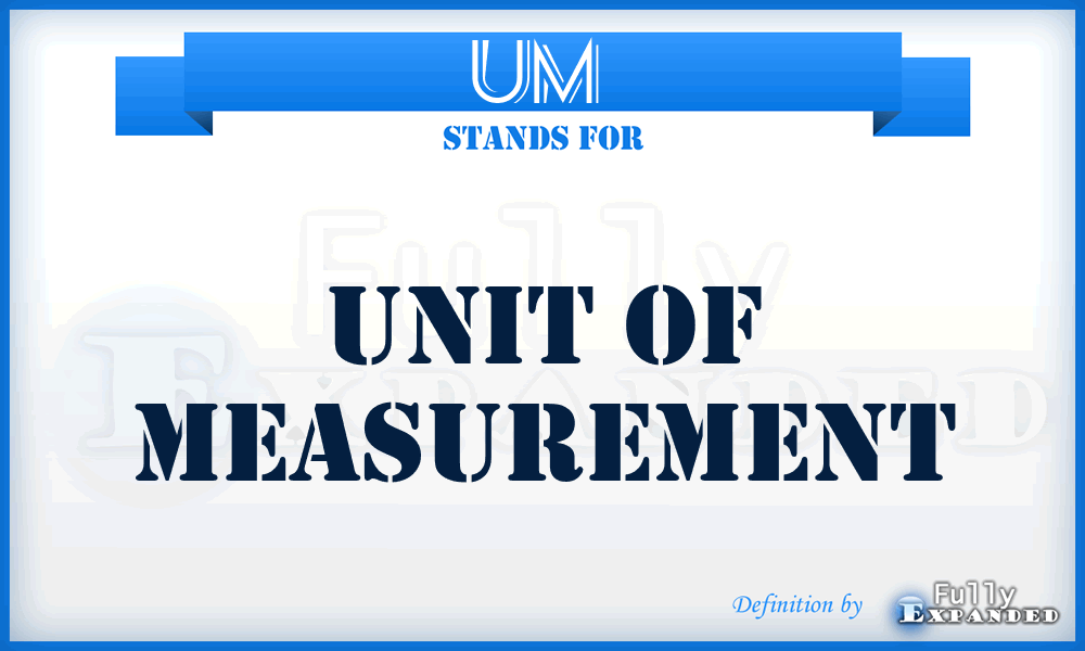UM  - unit of measurement