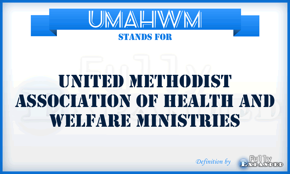 UMAHWM - United Methodist Association of Health and Welfare Ministries