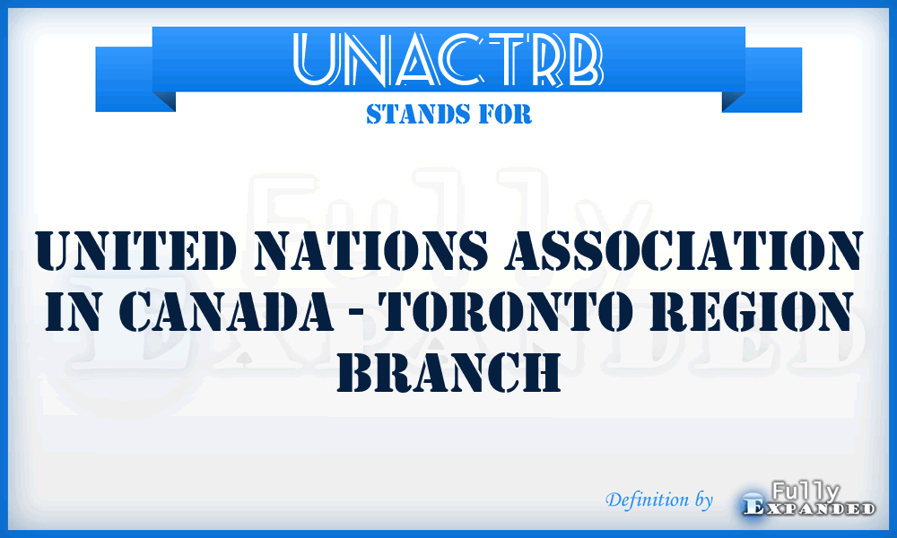 UNACTRB - United Nations Association in Canada - Toronto Region Branch