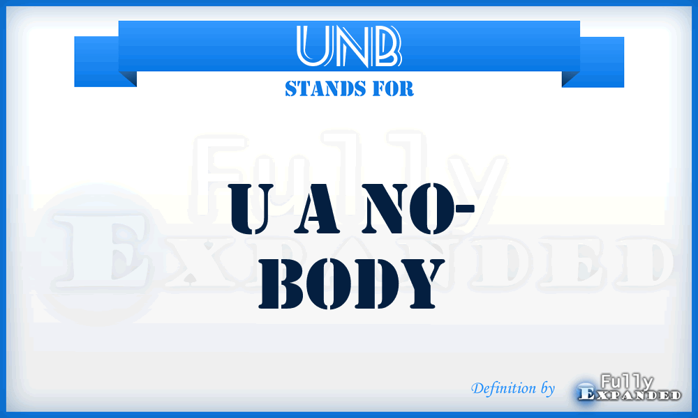 UNB - U a No- Body