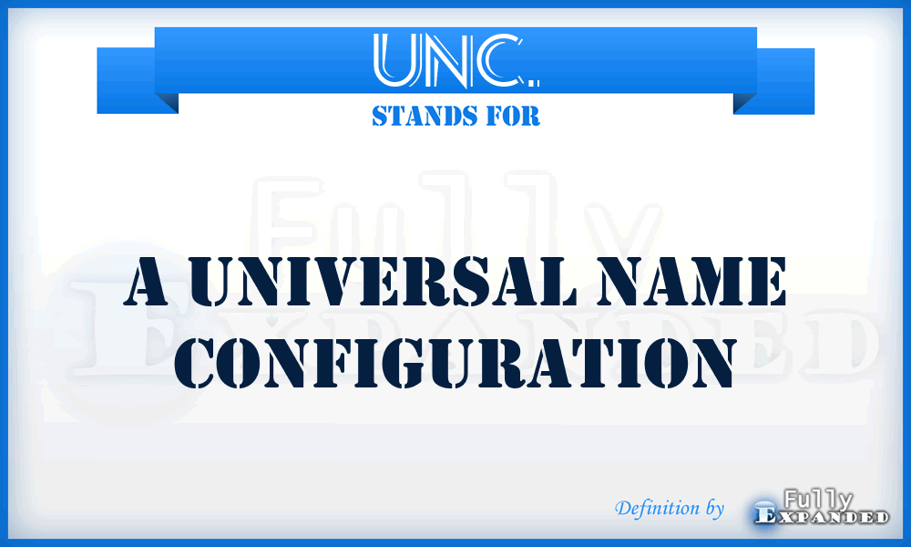 UNC. - A Universal Name Configuration