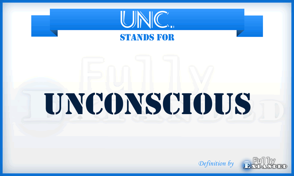 UNC. - Unconscious