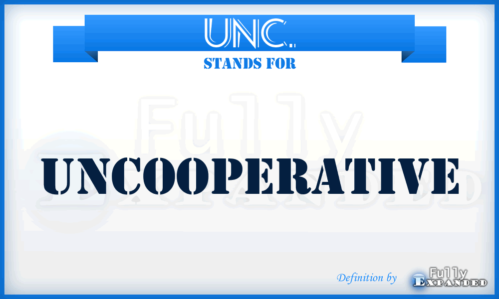 UNC. - Uncooperative
