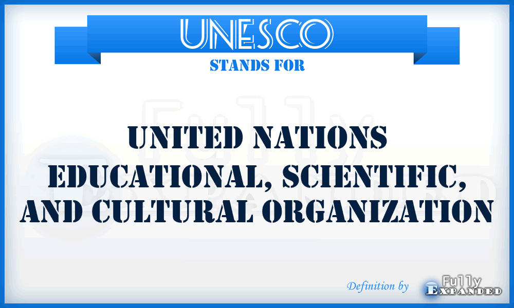 UNESCO - United Nations Educational, Scientific, and Cultural Organization