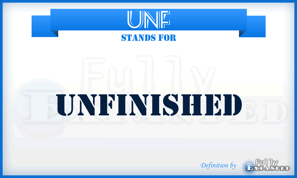 UNF - Unfinished