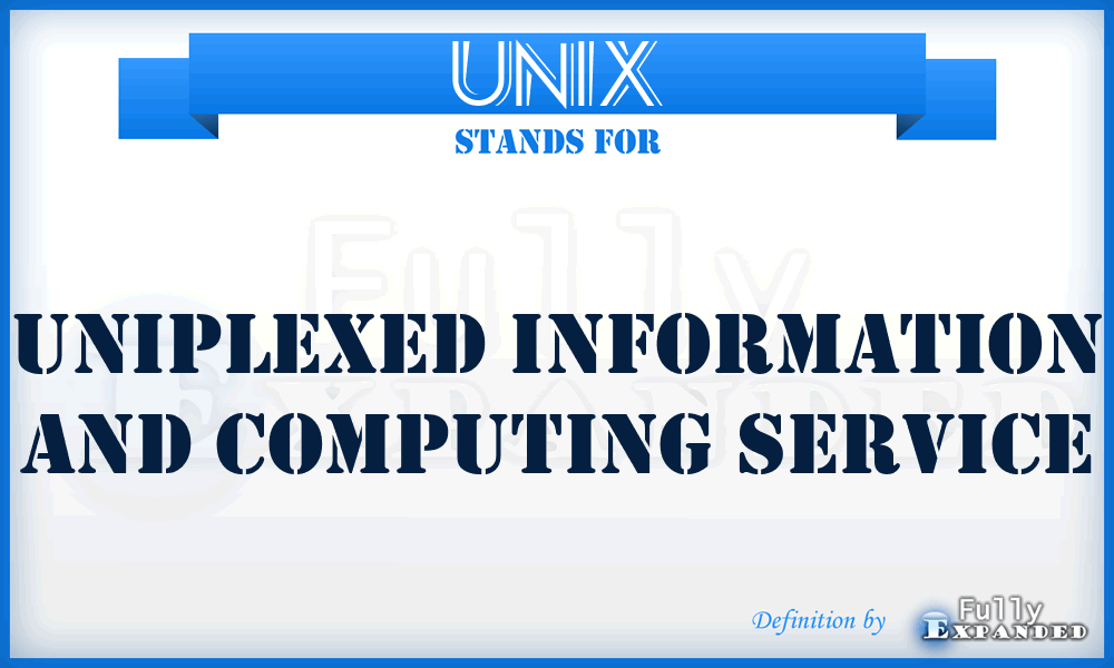 UNIX - Uniplexed Information and Computing Service
