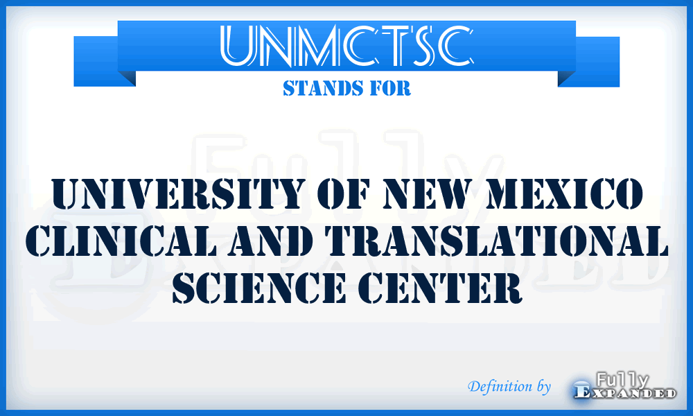 UNMCTSC - University of New Mexico Clinical and Translational Science Center