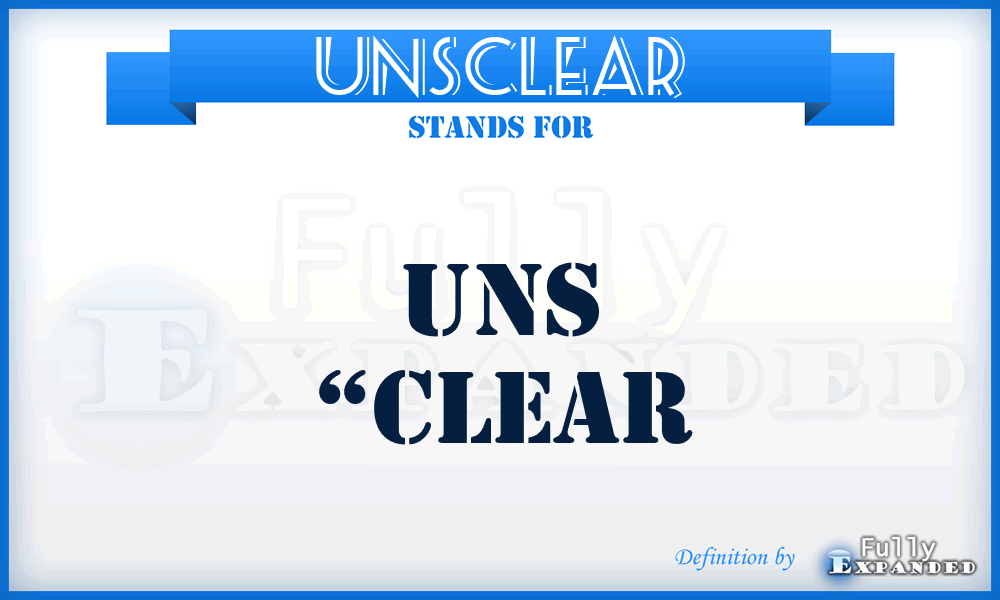 UNSCLEAR - uns “Clear