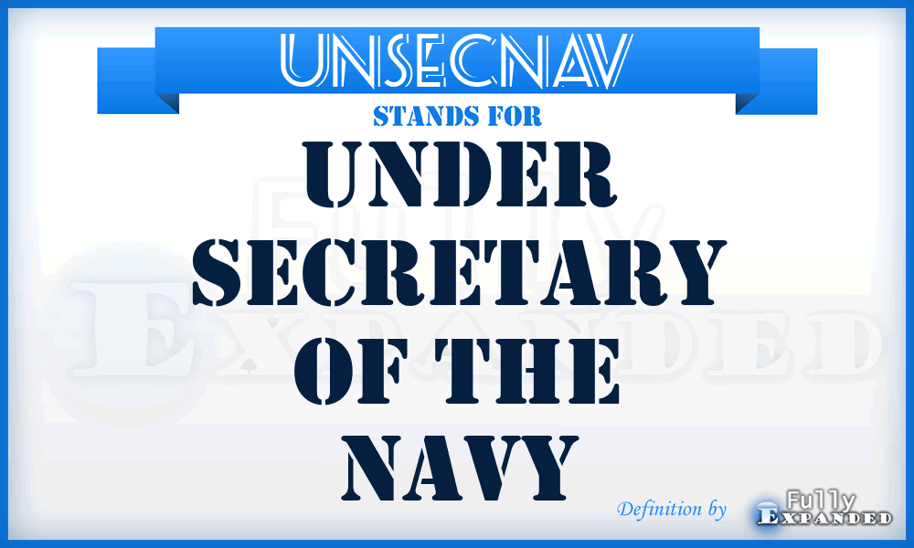 UNSECNAV - Under Secretary of the Navy