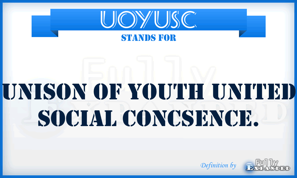 UOYUSC - Unison Of Youth United Social Concsence.