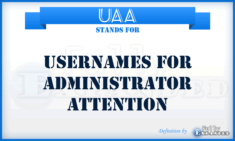 UAA - Usernames for Administrator Attention