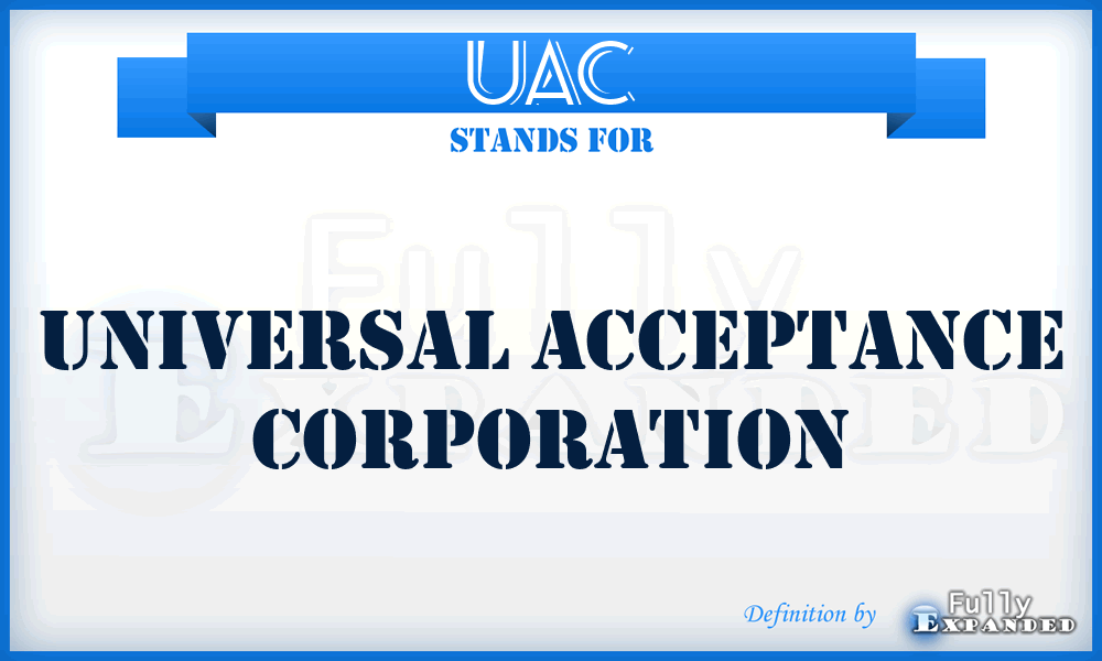 UAC - Universal Acceptance Corporation