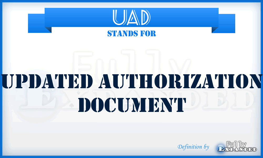 UAD - updated authorization document