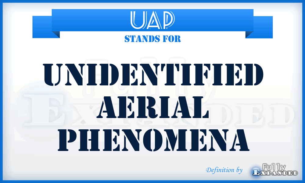 UAP - Unidentified Aerial Phenomena