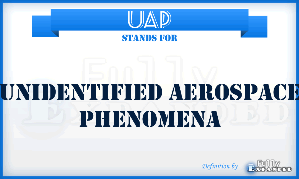 UAP - Unidentified Aerospace Phenomena