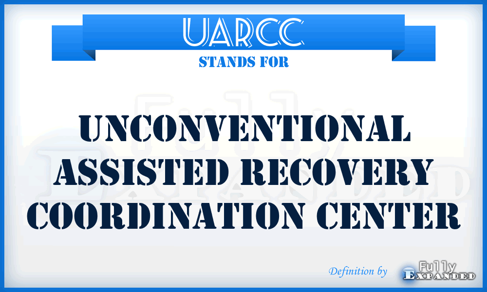 UARCC - unconventional assisted recovery coordination center