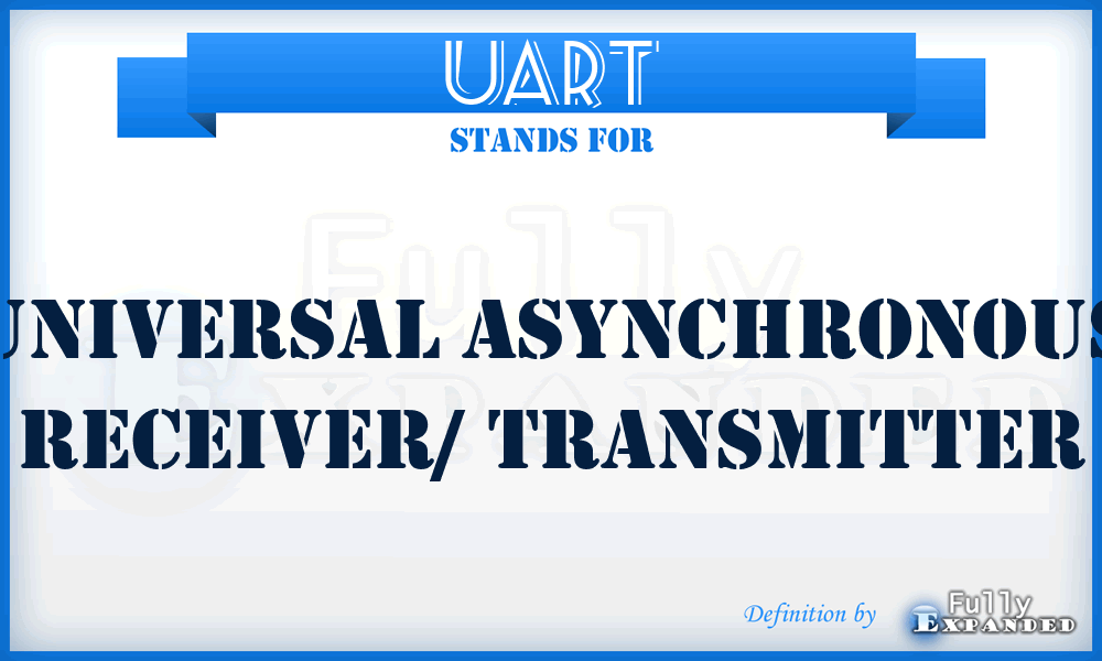 UART - Universal Asynchronous Receiver/ Transmitter