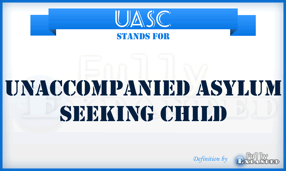 UASC - Unaccompanied Asylum Seeking Child