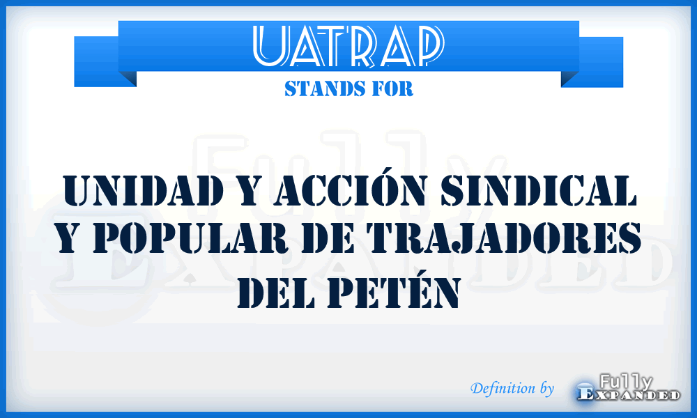 UATRAP - Unidad y Acción Sindical y Popular de TRAjadores del Petén
