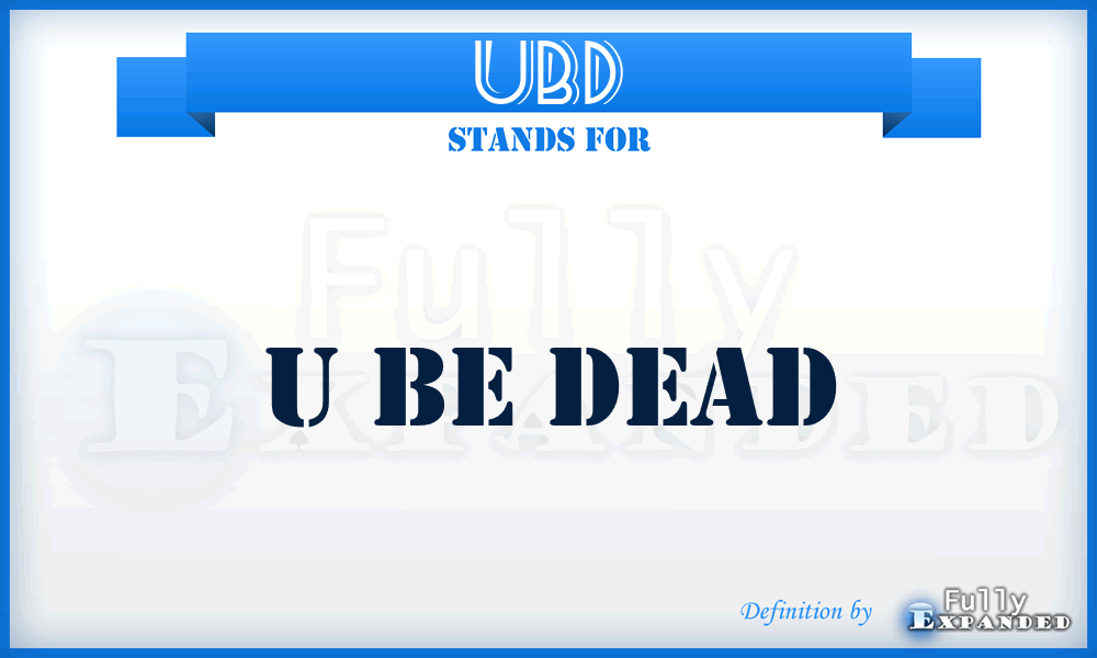 UBD - U Be Dead