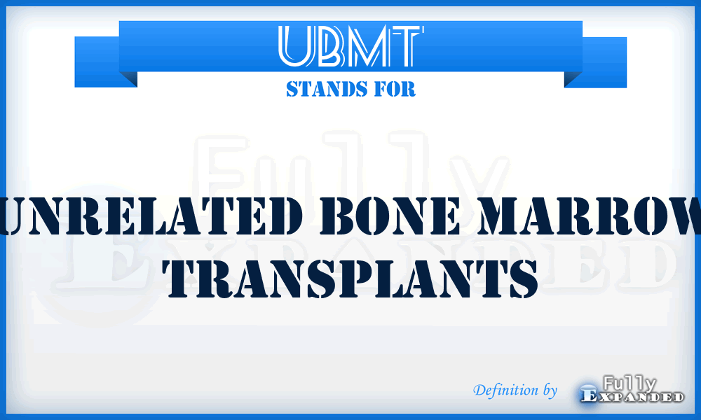 UBMT - Unrelated Bone Marrow Transplants