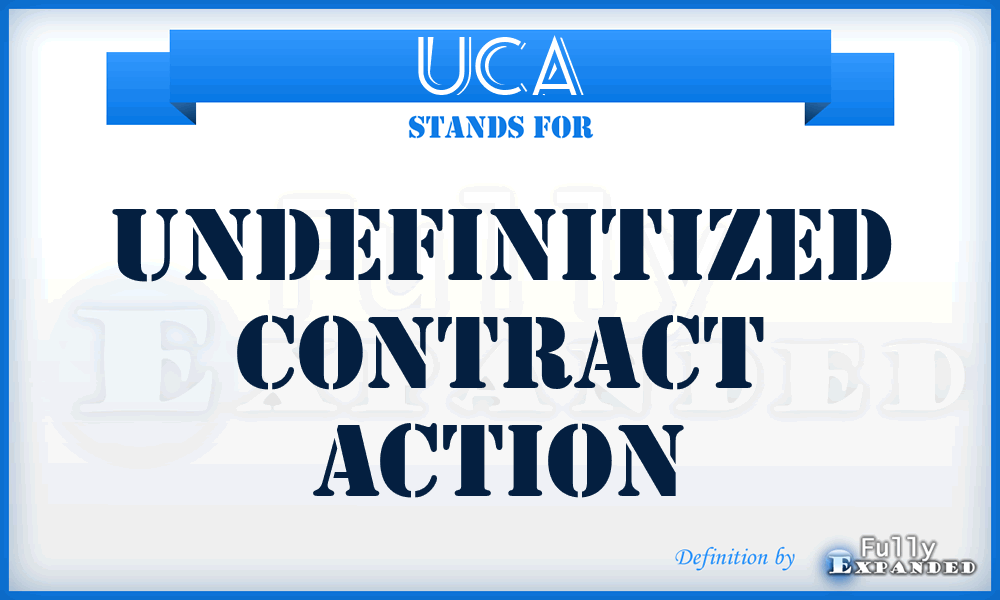 UCA - Undefinitized Contract Action