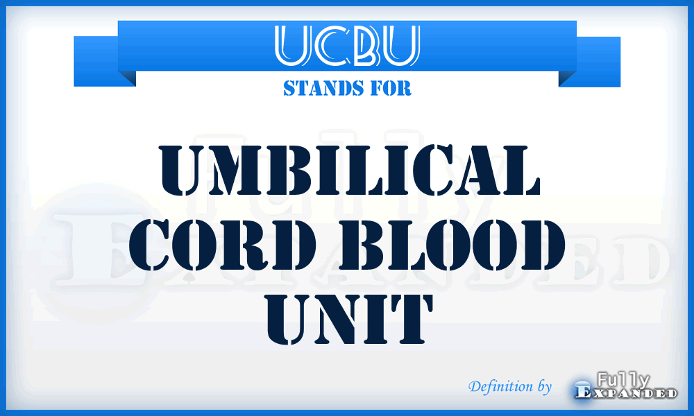 UCBU - umbilical cord blood unit
