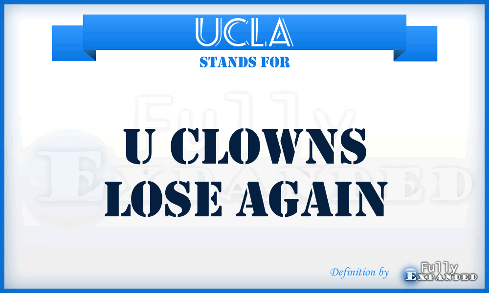 UCLA - U Clowns Lose Again