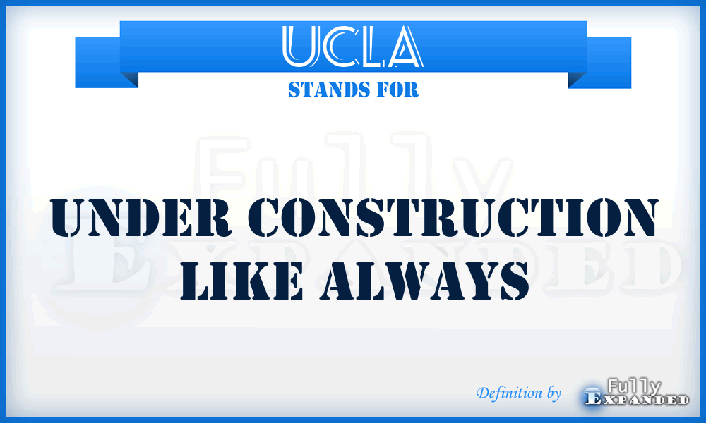 UCLA - Under Construction Like Always