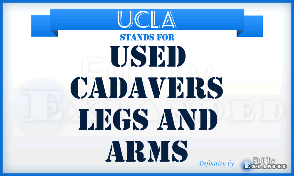 UCLA - Used Cadavers Legs And Arms