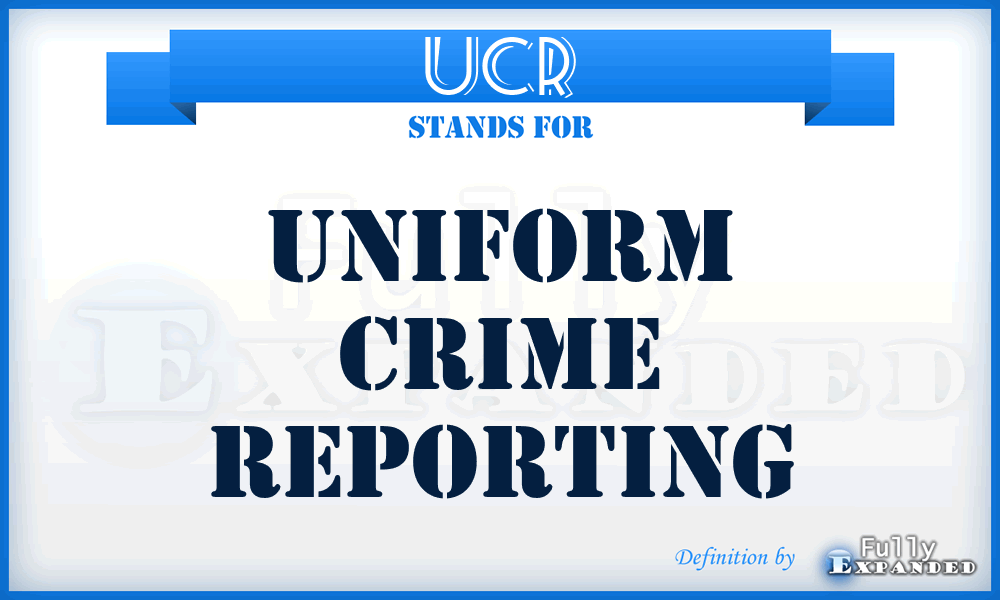 UCR - Uniform Crime Reporting