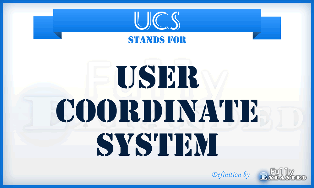 UCS - user coordinate system