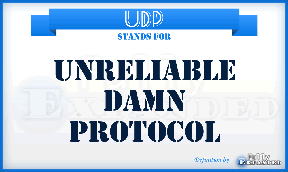 UDP - Unreliable Damn Protocol