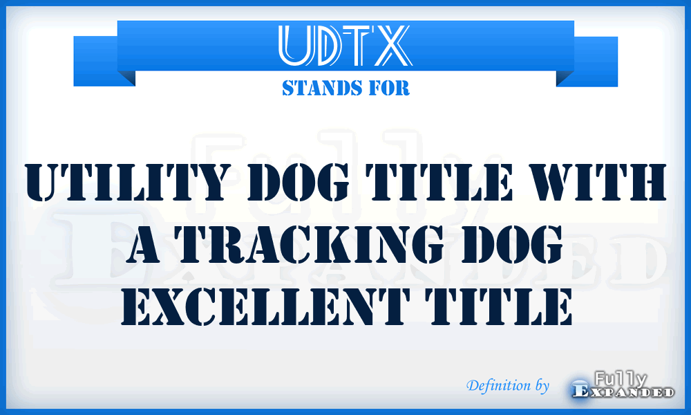 UDTX - Utility Dog Title With A Tracking Dog Excellent Title