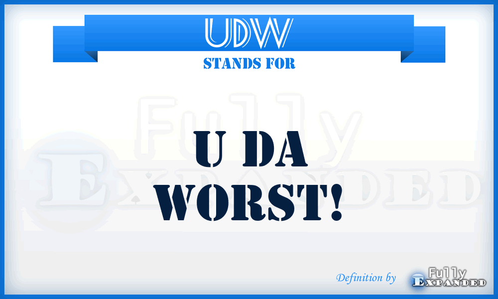 UDW - U Da Worst!