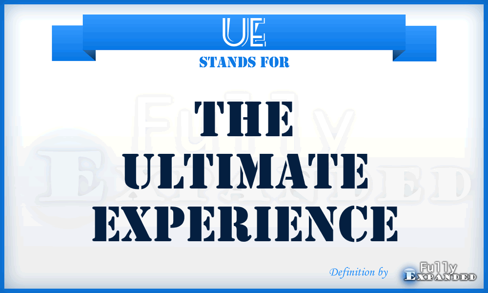 UE - The Ultimate Experience